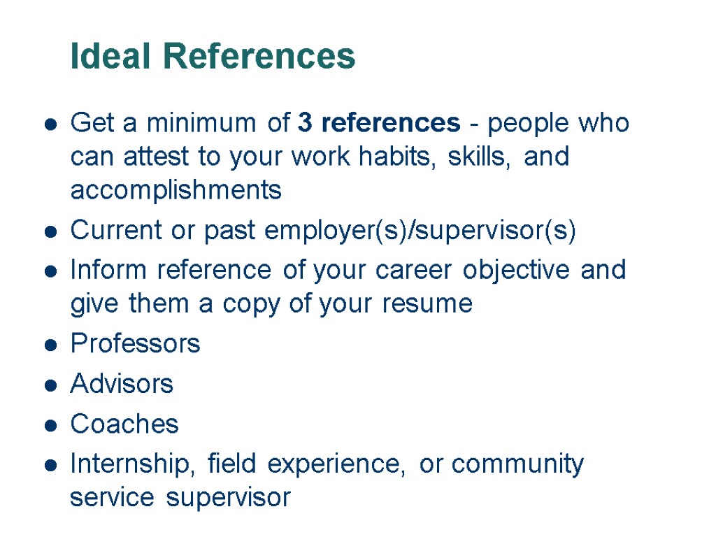 Ideal References Get a minimum of 3 references - people who can attest to